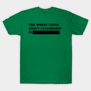 The worthing about censorship is ...! T-Shirt
